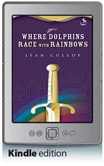 Where Dolphins Race with Rainbows (Kindle Edition)