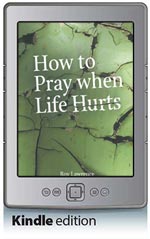 How to Pray when Life Hurts (Kindle Edition)