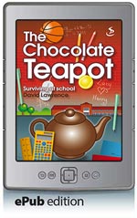The Chocolate Teapot - Surviving at School (ePub Edition)